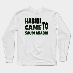 Hbibi came to Saudi Arabia Long Sleeve T-Shirt